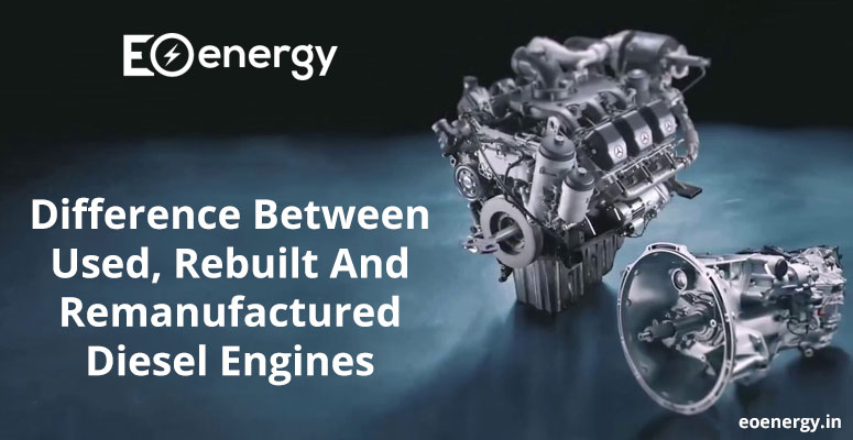 Difference Between Used, Rebuilt And Remanufactured Diesel Engines