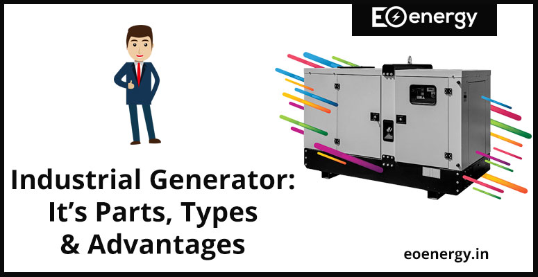 Industrial Generator: It’s Parts, Types & Advantages